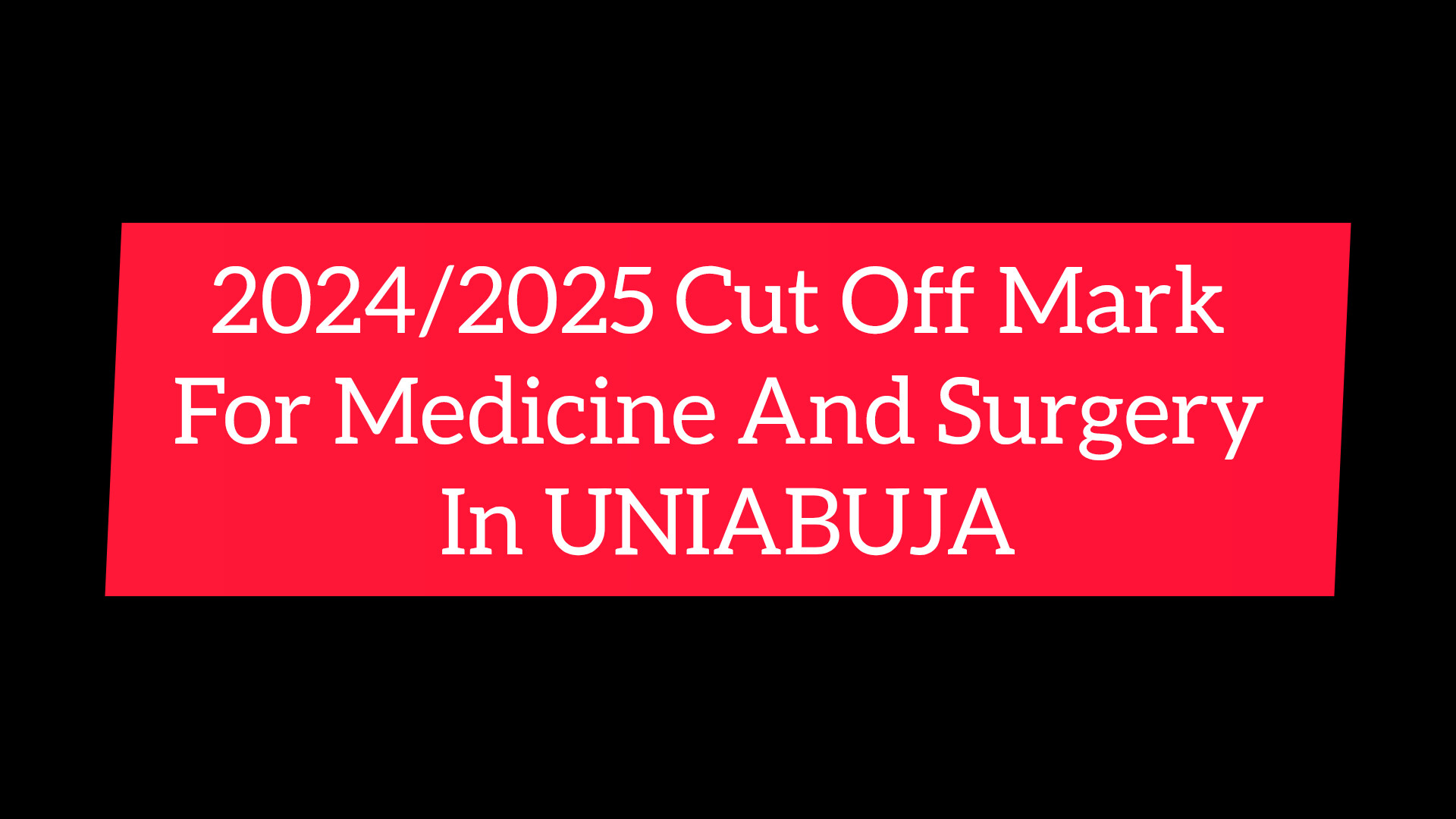 2024/2025 Cut Off Mark For Medicine And Surgery In UNIABUJA
